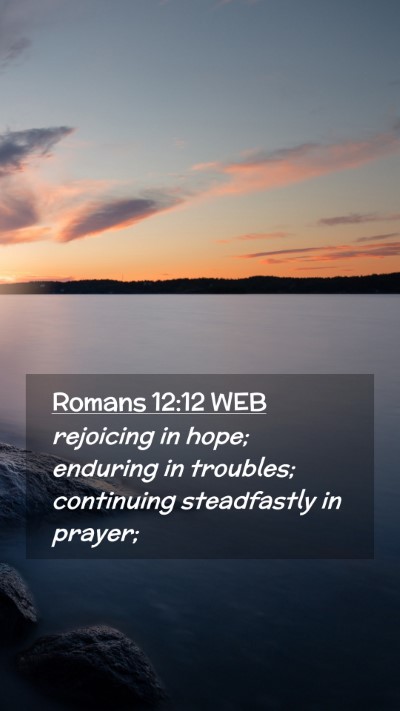 Picture 02 - Romans 12:12 WEB Mobile Phone Wallpaper - rejoicing in hope; enduring in troubles; - Mobile Bible Verse Wallpaper
