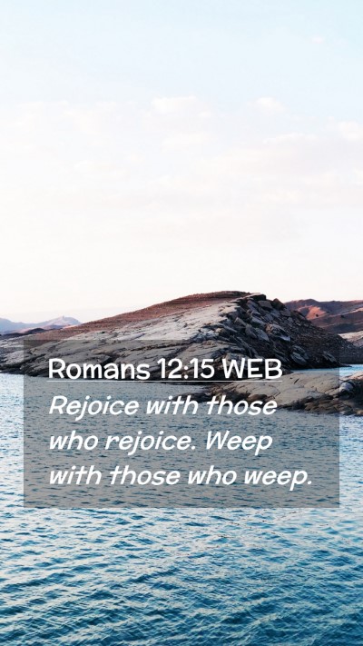 Picture 02 - Romans 12:15 WEB Mobile Phone Wallpaper - Rejoice with those who rejoice. Weep with those - Mobile Bible Verse Wallpaper