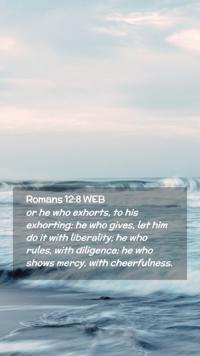 Picture 02 - Romans 12:8 WEB Mobile Phone Wallpaper - or he who exhorts, to his exhorting: he who - Mobile Bible Verse Wallpaper