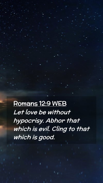 Picture 02 - Romans 12:9 WEB Mobile Phone Wallpaper - Let love be without hypocrisy. Abhor that which - Mobile Bible Verse Wallpaper
