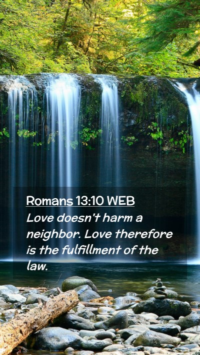 Picture 02 - Romans 13:10 WEB Mobile Phone Wallpaper - Love doesn't harm a neighbor. Love therefore is - Mobile Bible Verse Wallpaper