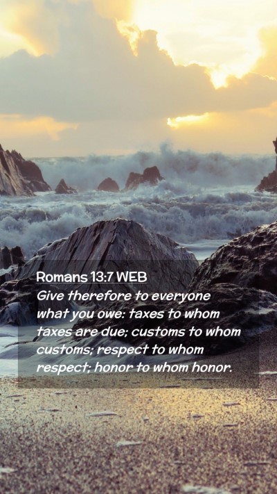 Picture 02 - Romans 13:7 WEB Mobile Phone Wallpaper - Give therefore to everyone what you owe: taxes to - Mobile Bible Verse Wallpaper
