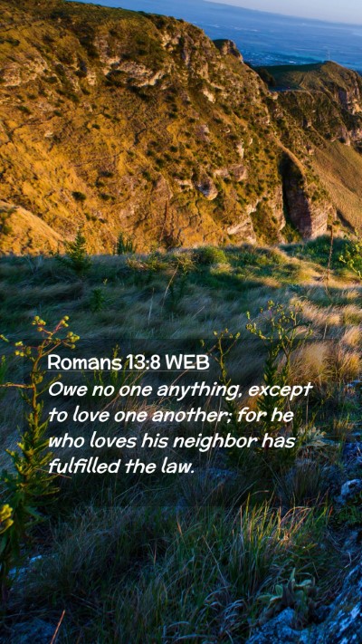 Picture 02 - Romans 13:8 WEB Mobile Phone Wallpaper - Owe no one anything, except to love one another; - Mobile Bible Verse Wallpaper