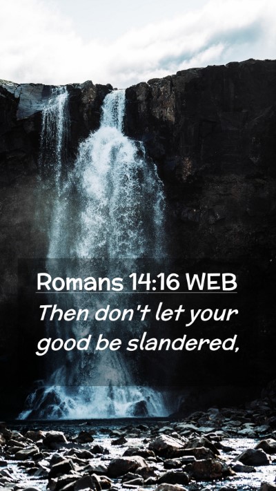 Picture 02 - Romans 14:16 WEB Mobile Phone Wallpaper - Then don't let your good be - Mobile Bible Verse Wallpaper