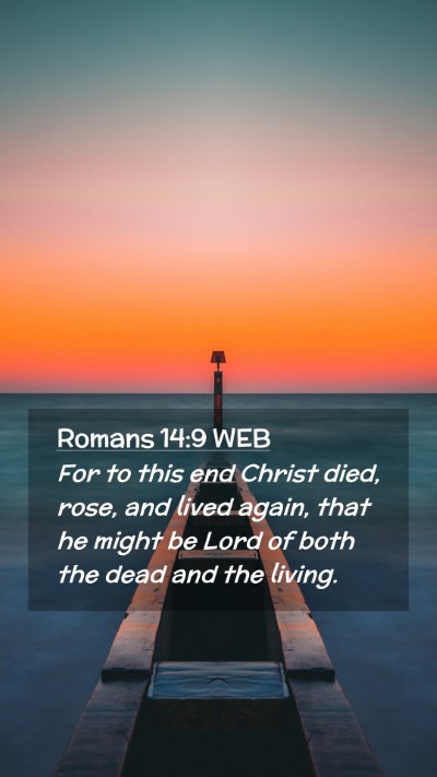 Picture 02 - Romans 14:9 WEB Mobile Phone Wallpaper - For to this end Christ died, rose, and lived - Mobile Bible Verse Wallpaper