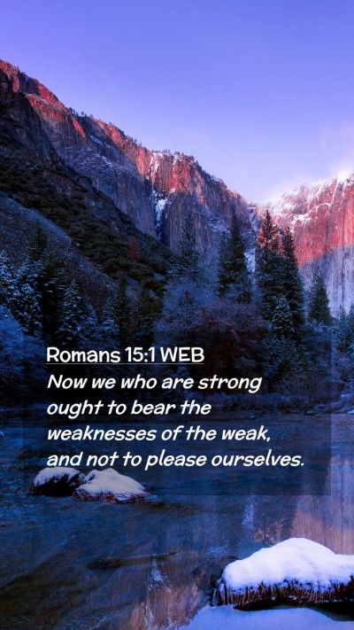 Picture 02 - Romans 15:1 WEB Mobile Phone Wallpaper - Now we who are strong ought to bear the - Mobile Bible Verse Wallpaper