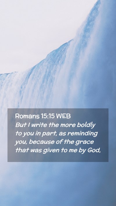 Picture 02 - Romans 15:15 WEB Mobile Phone Wallpaper - But I write the more boldly to you in part, as - Mobile Bible Verse Wallpaper