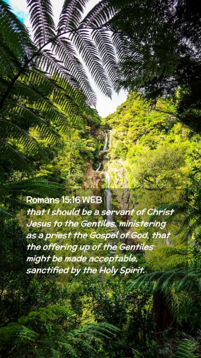 Picture 02 - Romans 15:16 WEB Mobile Phone Wallpaper - that I should be a servant of Christ Jesus to the - Mobile Bible Verse Wallpaper