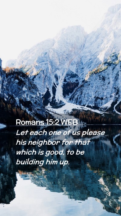 Picture 02 - Romans 15:2 WEB Mobile Phone Wallpaper - Let each one of us please his neighbor for that - Mobile Bible Verse Wallpaper