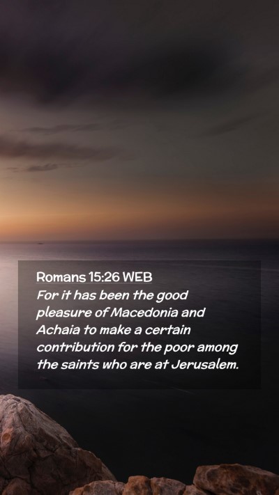 Picture 02 - Romans 15:26 WEB Mobile Phone Wallpaper - For it has been the good pleasure of Macedonia - Mobile Bible Verse Wallpaper