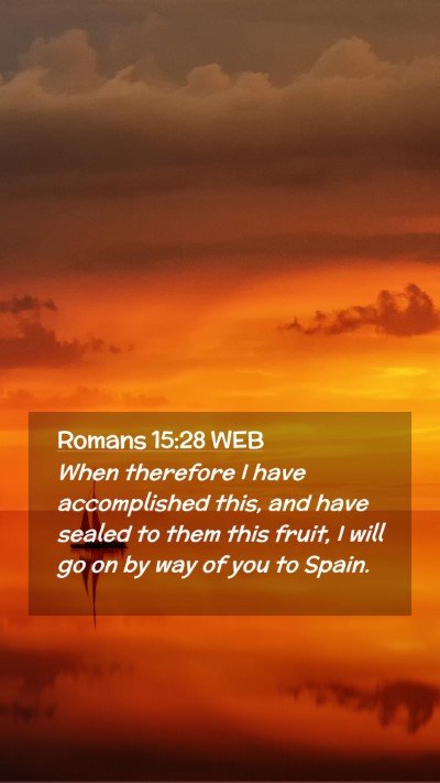 Picture 02 - Romans 15:28 WEB Mobile Phone Wallpaper - When therefore I have accomplished this, and have - Mobile Bible Verse Wallpaper