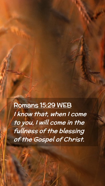 Picture 02 - Romans 15:29 WEB Mobile Phone Wallpaper - I know that, when I come to you, I will come in - Mobile Bible Verse Wallpaper