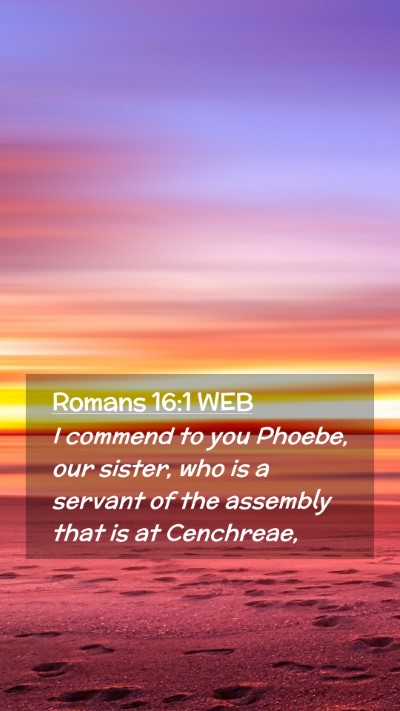 Picture 02 - Romans 16:1 WEB Mobile Phone Wallpaper - I commend to you Phoebe, our sister, who is a - Mobile Bible Verse Wallpaper