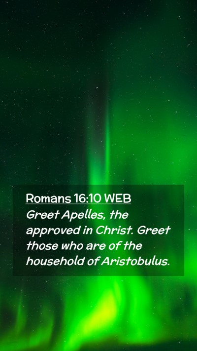 Picture 02 - Romans 16:10 WEB Mobile Phone Wallpaper - Greet Apelles, the approved in Christ. Greet - Mobile Bible Verse Wallpaper