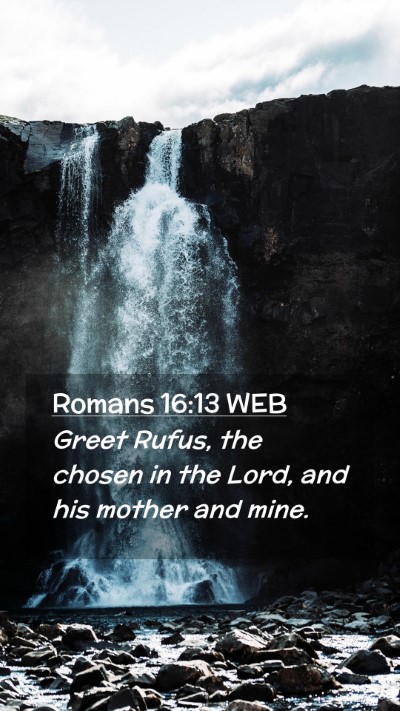 Picture 02 - Romans 16:13 WEB Mobile Phone Wallpaper - Greet Rufus, the chosen in the Lord, and his - Mobile Bible Verse Wallpaper