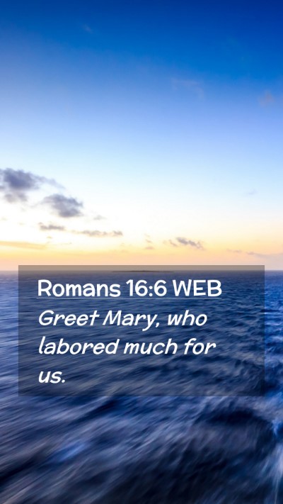 Picture 02 - Romans 16:6 WEB Mobile Phone Wallpaper - Greet Mary, who labored much for - Mobile Bible Verse Wallpaper