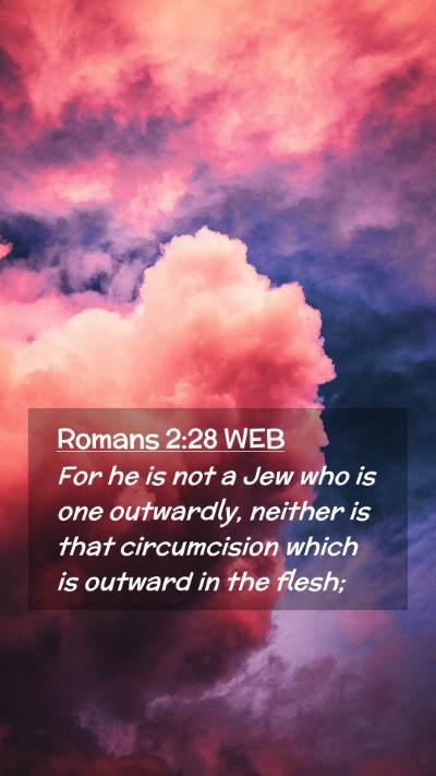 Picture 02 - Romans 2:28 WEB Mobile Phone Wallpaper - For he is not a Jew who is one outwardly, neither - Mobile Bible Verse Wallpaper