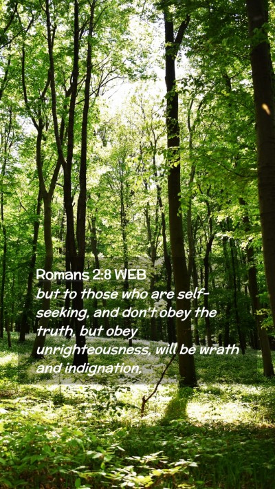 Picture 02 - Romans 2:8 WEB Mobile Phone Wallpaper - but to those who are self-seeking, and don't obey - Mobile Bible Verse Wallpaper