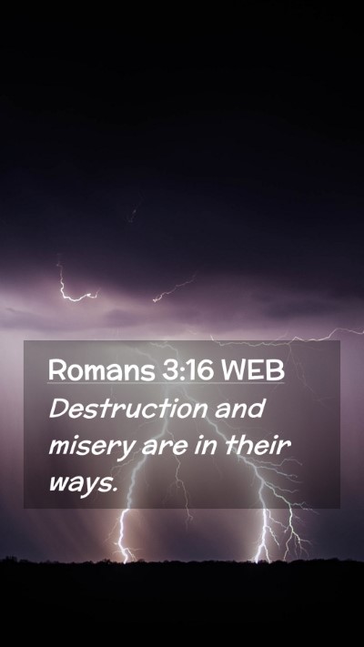 Picture 02 - Romans 3:16 WEB Mobile Phone Wallpaper - Destruction and misery are in their - Mobile Bible Verse Wallpaper