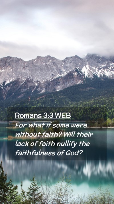 Picture 02 - Romans 3:3 WEB Mobile Phone Wallpaper - For what if some were without faith? Will their - Mobile Bible Verse Wallpaper