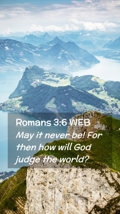 Picture 02 - Romans 3:6 WEB Mobile Phone Wallpaper - May it never be! For then how will God judge the - Mobile Bible Verse Wallpaper