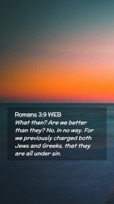 Picture 02 - Romans 3:9 WEB Mobile Phone Wallpaper - What then? Are we better than they? No, in no - Mobile Bible Verse Wallpaper