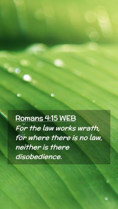 Picture 02 - Romans 4:15 WEB Mobile Phone Wallpaper - For the law works wrath, for where there is no - Mobile Bible Verse Wallpaper