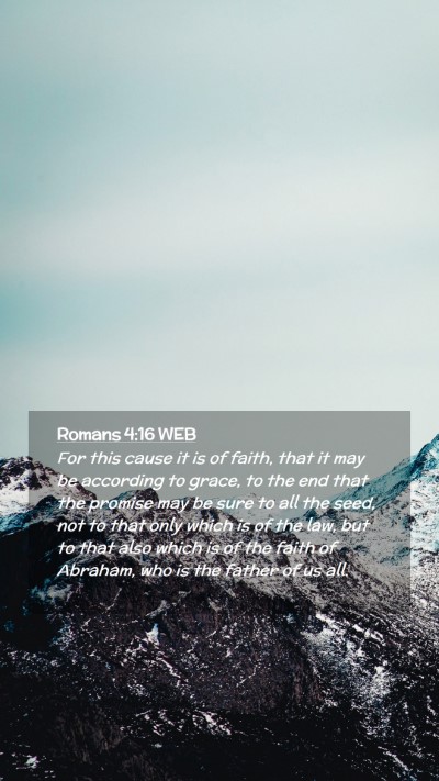 Picture 02 - Romans 4:16 WEB Mobile Phone Wallpaper - For this cause it is of faith, that it may be - Mobile Bible Verse Wallpaper