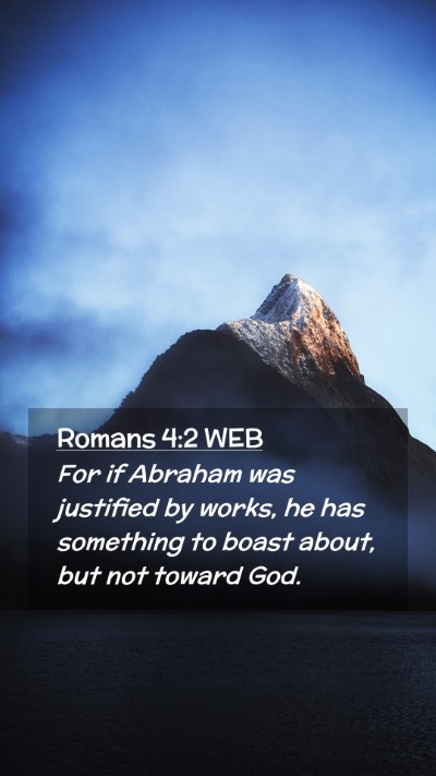 Picture 02 - Romans 4:2 WEB Mobile Phone Wallpaper - For if Abraham was justified by works, he has - Mobile Bible Verse Wallpaper
