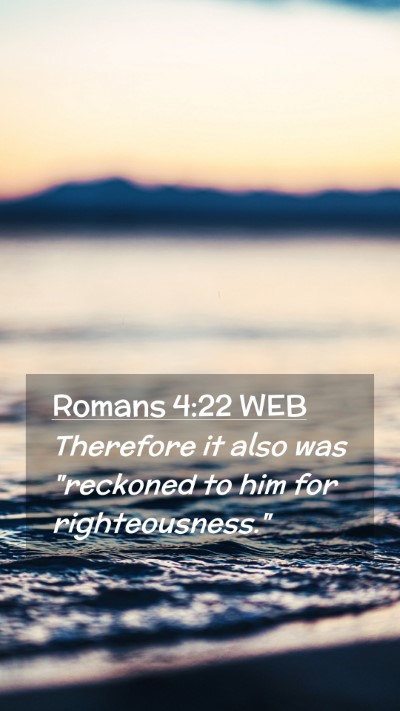 Picture 02 - Romans 4:22 WEB Mobile Phone Wallpaper - Therefore it also was 