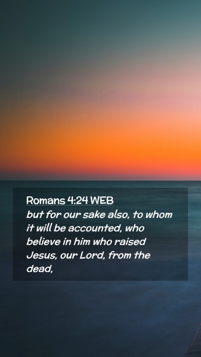 Picture 02 - Romans 4:24 WEB Mobile Phone Wallpaper - but for our sake also, to whom it will be - Mobile Bible Verse Wallpaper