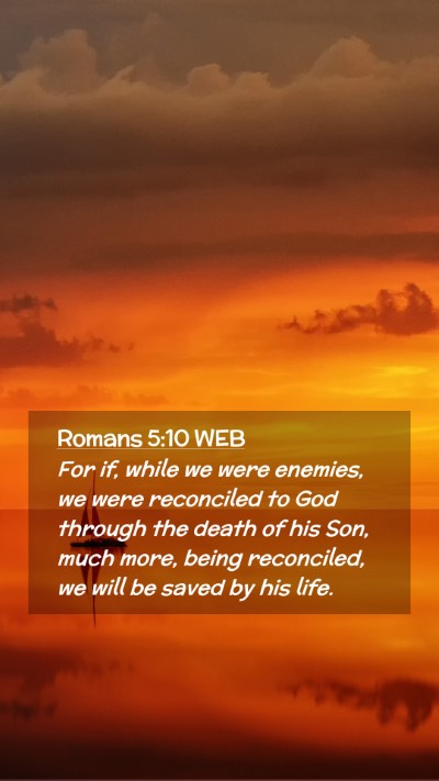 Picture 02 - Romans 5:10 WEB Mobile Phone Wallpaper - For if, while we were enemies, we were reconciled - Mobile Bible Verse Wallpaper