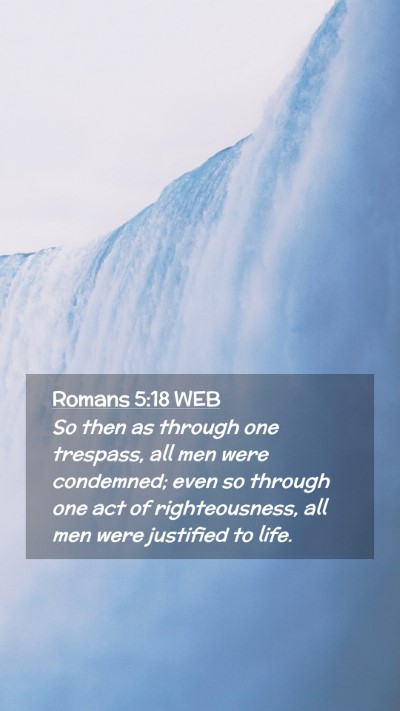 Picture 02 - Romans 5:18 WEB Mobile Phone Wallpaper - So then as through one trespass, all men were - Mobile Bible Verse Wallpaper