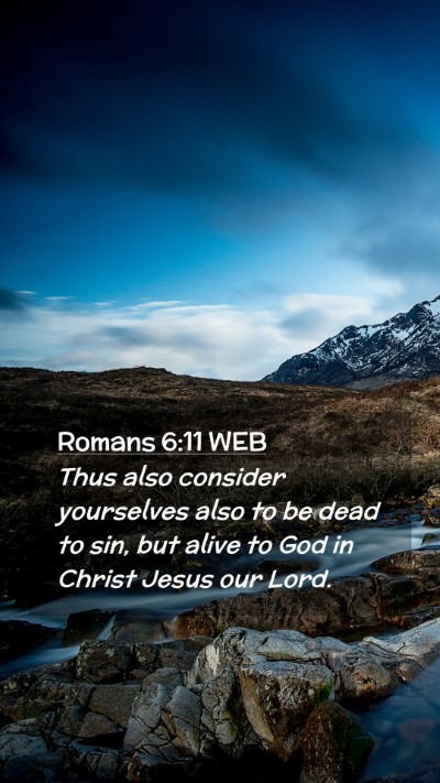 Picture 02 - Romans 6:11 WEB Mobile Phone Wallpaper - Thus also consider yourselves also to be dead to - Mobile Bible Verse Wallpaper