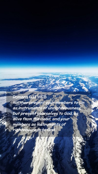 Picture 02 - Romans 6:13 WEB Mobile Phone Wallpaper - Neither present your members to sin as - Mobile Bible Verse Wallpaper