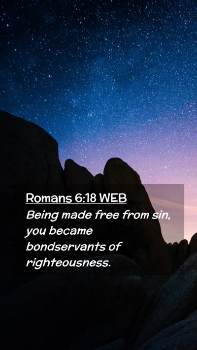 Picture 02 - Romans 6:18 WEB Mobile Phone Wallpaper - Being made free from sin, you became bondservants - Mobile Bible Verse Wallpaper