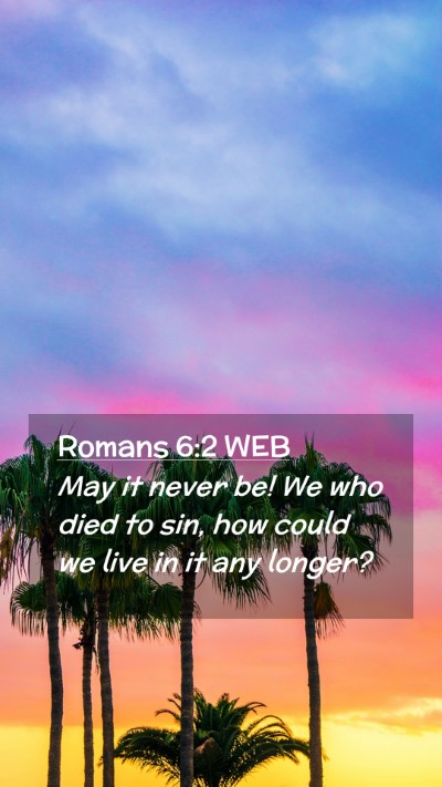 Picture 02 - Romans 6:2 WEB Mobile Phone Wallpaper - May it never be! We who died to sin, how could we - Mobile Bible Verse Wallpaper