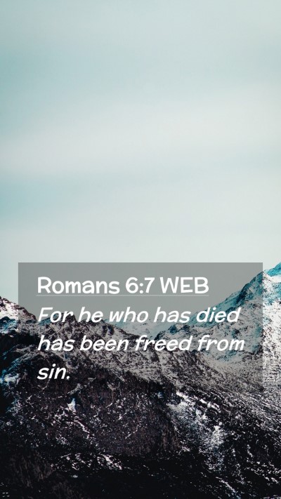 Picture 02 - Romans 6:7 WEB Mobile Phone Wallpaper - For he who has died has been freed from - Mobile Bible Verse Wallpaper
