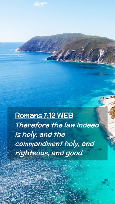 Picture 02 - Romans 7:12 WEB Mobile Phone Wallpaper - Therefore the law indeed is holy, and the - Mobile Bible Verse Wallpaper