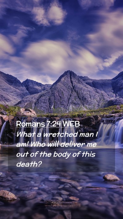 Picture 02 - Romans 7:24 WEB Mobile Phone Wallpaper - What a wretched man I am! Who will deliver me out - Mobile Bible Verse Wallpaper