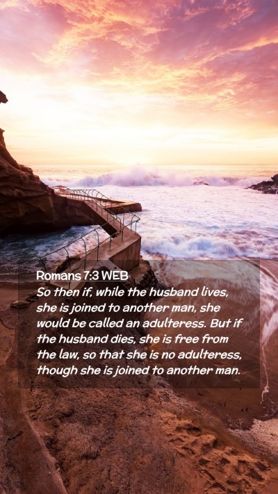 Picture 02 - Romans 7:3 WEB Mobile Phone Wallpaper - So then if, while the husband lives, she is - Mobile Bible Verse Wallpaper