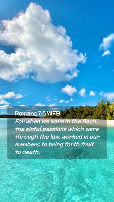 Picture 02 - Romans 7:5 WEB Mobile Phone Wallpaper - For when we were in the flesh, the sinful - Mobile Bible Verse Wallpaper