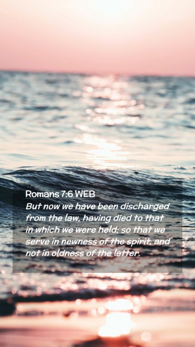 Picture 02 - Romans 7:6 WEB Mobile Phone Wallpaper - But now we have been discharged from the law, - Mobile Bible Verse Wallpaper