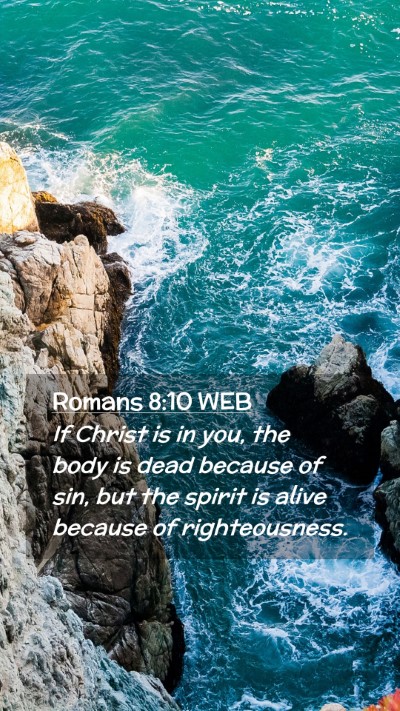 Picture 02 - Romans 8:10 WEB Mobile Phone Wallpaper - If Christ is in you, the body is dead because of - Mobile Bible Verse Wallpaper