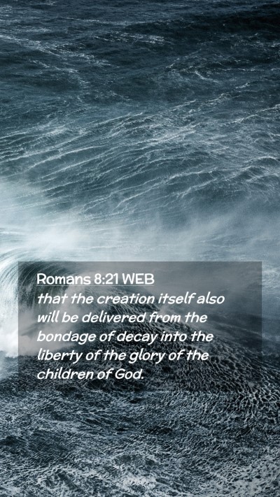 Picture 02 - Romans 8:21 WEB Mobile Phone Wallpaper - that the creation itself also will be delivered - Mobile Bible Verse Wallpaper