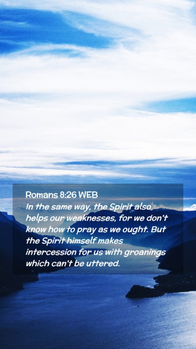 Picture 02 - Romans 8:26 WEB Mobile Phone Wallpaper - In the same way, the Spirit also helps our - Mobile Bible Verse Wallpaper