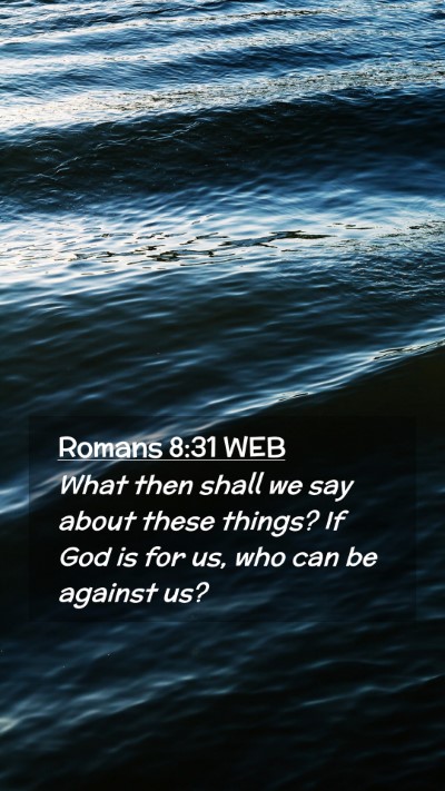 Picture 02 - Romans 8:31 WEB Mobile Phone Wallpaper - What then shall we say about these things? If God - Mobile Bible Verse Wallpaper
