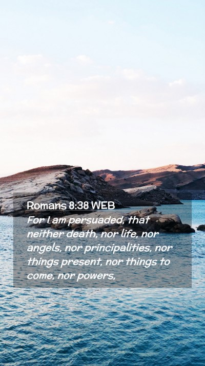 Picture 02 - Romans 8:38 WEB Mobile Phone Wallpaper - For I am persuaded, that neither death, nor life, - Mobile Bible Verse Wallpaper