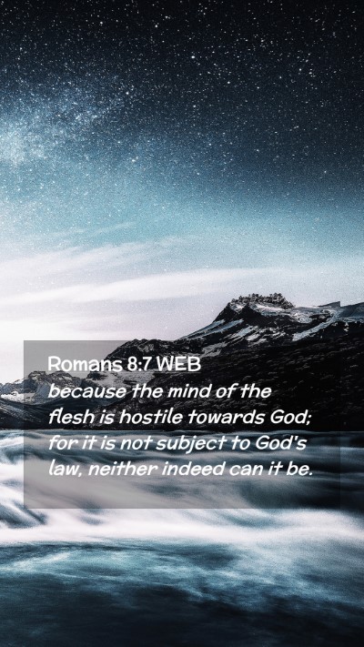 Picture 02 - Romans 8:7 WEB Mobile Phone Wallpaper - because the mind of the flesh is hostile towards - Mobile Bible Verse Wallpaper