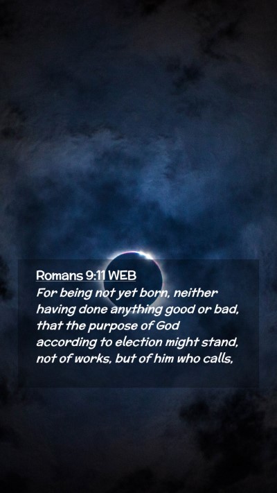 Picture 02 - Romans 9:11 WEB Mobile Phone Wallpaper - For being not yet born, neither having done - Mobile Bible Verse Wallpaper